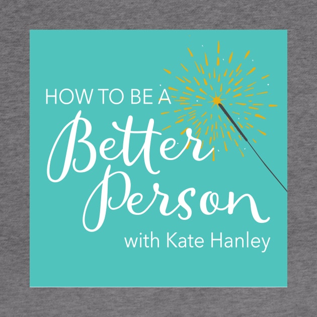 How to Be a Better Person podcast by The How to Be a Better Person podcast